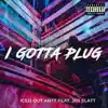Iced Out Antt - I Gotta Plug (feat. 202 Slatt) - Single